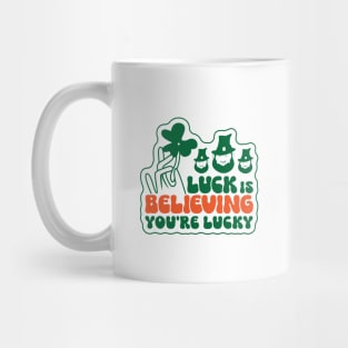 Luck is Believing, You're luck Mug